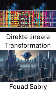 Title: Direkte lineare Transformation: Praktische Anwendungen und Techniken in der Computer Vision, Author: Fouad Sabry
