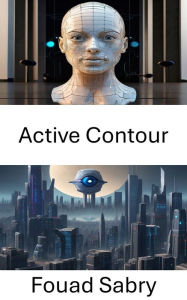 Title: Active Contour: Advancing Computer Vision with Active Contour Techniques, Author: Fouad Sabry