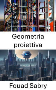Title: Geometria proiettiva: Esplorazione della geometria proiettiva nella visione artificiale, Author: Fouad Sabry