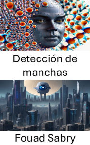 Title: Detección de manchas: Revelando patrones en datos visuales, Author: Fouad Sabry