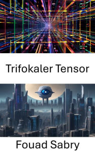 Title: Trifokaler Tensor: Erforschung von Tiefe, Bewegung und Struktur in der Computer Vision, Author: Fouad Sabry