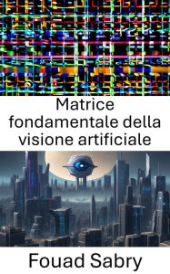 Title: Matrice fondamentale della visione artificiale: Per favore, suggerisci un sottotitolo per un libro dal titolo 