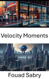 Title: Velocity Moments: Capturing the Dynamics: Insights into Computer Vision, Author: Fouad Sabry