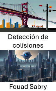 Title: Detección de colisiones: Comprensión de las intersecciones visuales en visión por computadora, Author: Fouad Sabry