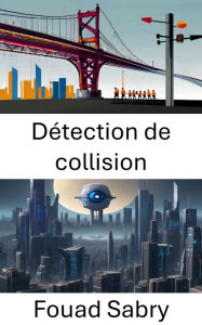 Title: Détection de collision: Comprendre les intersections visuelles en vision par ordinateur, Author: Fouad Sabry