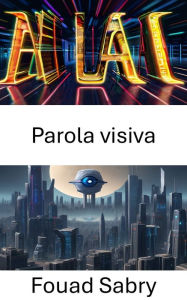 Title: Parola visiva: Sbloccare il potere della comprensione delle immagini, Author: Fouad Sabry