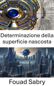 Title: Determinazione della superficie nascosta: Svelare i segreti della visione artificiale, Author: Fouad Sabry