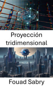 Title: Proyección tridimensional: Liberando la profundidad de la visión por computadora, Author: Fouad Sabry
