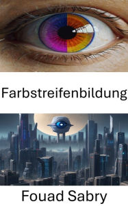Title: Farbstreifenbildung: Erkundung der Tiefen des Computersehens: Das Geheimnis der Farbstreifenbildung lüften, Author: Fouad Sabry