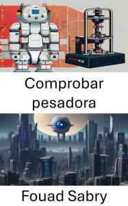 Title: Comprobar pesadora: Revolucionando el control de calidad con la visión por computadora, Author: Fouad Sabry