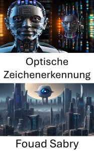 Title: Optische Zeichenerkennung: Erschließen Sie die Leistungsfähigkeit von Computer Vision für die optische Zeichenerkennung, Author: Fouad Sabry