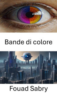 Title: Bande di colore: Esplorare le profondità della visione artificiale: svelare il mistero delle bande di colore, Author: Fouad Sabry