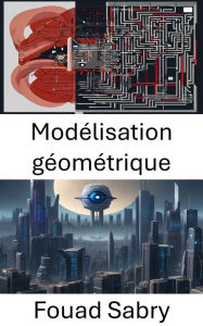 Title: Modélisation géométrique: Explorer la modélisation géométrique en vision par ordinateur, Author: Fouad Sabry
