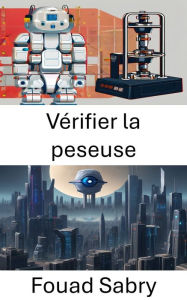 Title: Vérifier la peseuse: Révolutionner le contrôle qualité avec la vision par ordinateur, Author: Fouad Sabry