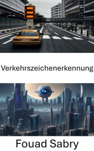 Title: Verkehrszeichenerkennung: Erschließen Sie die Macht der Computer Vision, Author: Fouad Sabry