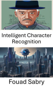 Title: Intelligent Character Recognition: Advancing Machine Perception in Computer Vision, Author: Fouad Sabry