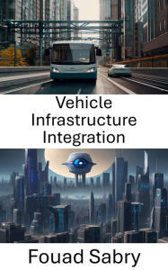 Title: Vehicle Infrastructure Integration: Unlocking Insights and Advancements through Computer Vision, Author: Fouad Sabry
