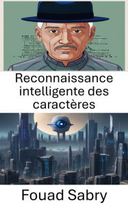 Title: Reconnaissance intelligente des caractères: Faire progresser la perception des machines dans la vision par ordinateur, Author: Fouad Sabry