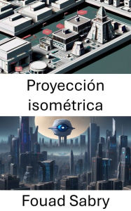 Title: Proyección isométrica: Explorando la percepción espacial en la visión por computadora, Author: Fouad Sabry