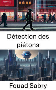 Title: Détection des piétons: S'il vous plaît, suggérez un sous-titre pour un livre intitulé « Détection des piétons » dans le domaine de la « Vision par ordinateur ». Le sous-titre suggéré ne doit pas contenir de ':'., Author: Fouad Sabry