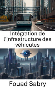 Title: Intégration de l'infrastructure des véhicules: Libérer des informations et des avancées grâce à la vision par ordinateur, Author: Fouad Sabry