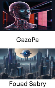 Title: GazoPa: Entdecken Sie die visionäre Welt von GazoPa, Author: Fouad Sabry