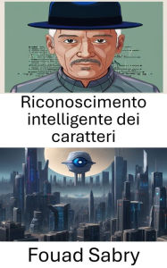 Title: Riconoscimento intelligente dei caratteri: Avanzamento della percezione automatica nella visione artificiale, Author: Fouad Sabry