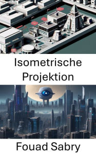 Title: Isometrische Projektion: Erforschung der räumlichen Wahrnehmung in Computer Vision, Author: Fouad Sabry