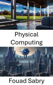 Title: Physical Computing: Exploring Computer Vision in Physical Computing, Author: Fouad Sabry