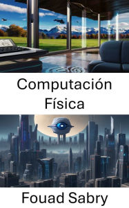 Title: Computación Física: Explorando la visión por computadora en la computación física, Author: Fouad Sabry