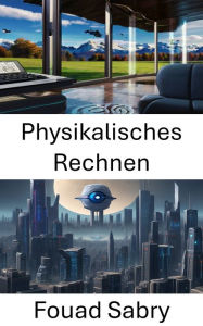 Title: Physikalisches Rechnen: Erforschung von Computer Vision im Physical Computing, Author: Fouad Sabry