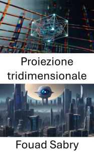 Title: Proiezione tridimensionale: Sbloccare la profondità della visione artificiale, Author: Fouad Sabry