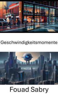 Title: Geschwindigkeitsmomente: Die Dynamik erfassen: Einblicke in Computer Vision, Author: Fouad Sabry