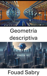 Title: Geometría descriptiva: Desbloqueando el ámbito visual: explorando la geometría descriptiva en visión por computadora, Author: Fouad Sabry