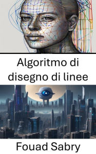 Title: Algoritmo di disegno di linee: Padroneggiare le tecniche per il rendering di immagini di precisione, Author: Fouad Sabry