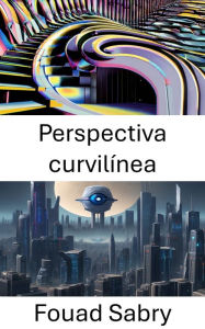 Title: Perspectiva curvilínea: Explorando la percepción de profundidad en la visión por computadora, Author: Fouad Sabry