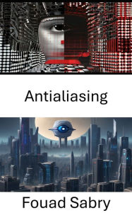 Title: Antialiasing: Mejora de la claridad visual en la visión por computadora, Author: Fouad Sabry