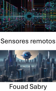 Title: Sensores remotos: Avances y aplicaciones en visión por computadora para teledetección, Author: Fouad Sabry