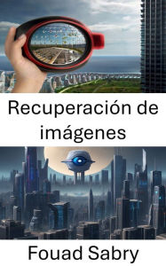 Title: Recuperación de imágenes: Liberando el poder de los datos visuales, Author: Fouad Sabry