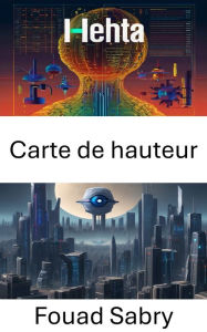 Title: Carte de hauteur: Explorer la représentation du terrain grâce à la vision par ordinateur, Author: Fouad Sabry
