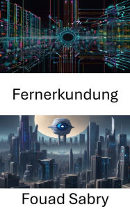 Title: Fernerkundung: Fortschritte und Anwendungen in der Computer Vision für die Fernerkundung, Author: Fouad Sabry