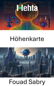 Title: Höhenkarte: Erforschung der Geländedarstellung durch Computer Vision, Author: Fouad Sabry