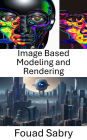 Image Based Modeling and Rendering: Exploring Visual Realism: Techniques in Computer Vision