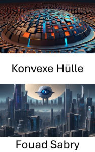 Title: Konvexe Hülle: Erforschung der konvexen Hülle in der Computer Vision, Author: Fouad Sabry