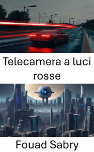 Title: Telecamera a luci rosse: Esplorazione delle applicazioni di visione artificiale: la prospettiva della telecamera a luci rosse, Author: Fouad Sabry