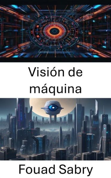 Visión de máquina: Información sobre el mundo de la visión por computadora