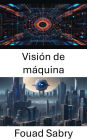 Visión de máquina: Información sobre el mundo de la visión por computadora