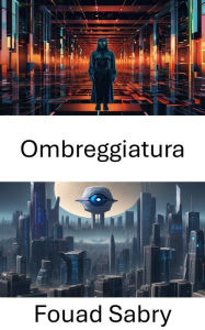 Title: Ombreggiatura: Esplorazione dell'ombreggiatura delle immagini nella visione artificiale, Author: Fouad Sabry