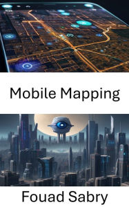 Title: Mobile Mapping: Unlocking Spatial Intelligence with Computer Vision, Author: Fouad Sabry