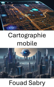 Title: Cartographie mobile: Unlocking Spatial Intelligence with Computer Vision, Author: Fouad Sabry